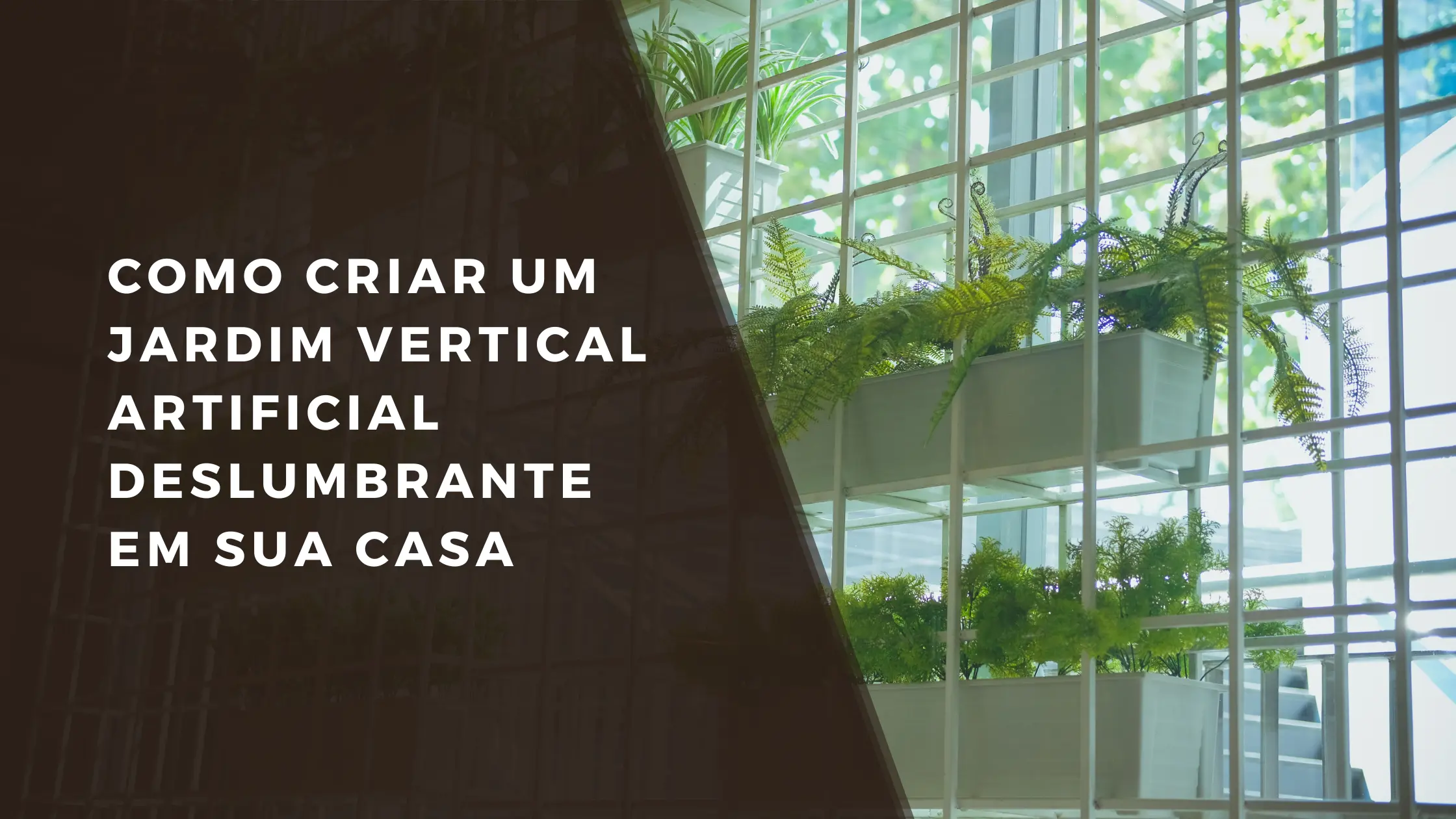 Como Criar um Jardim Vertical Artificial Deslumbrante em Sua Casa